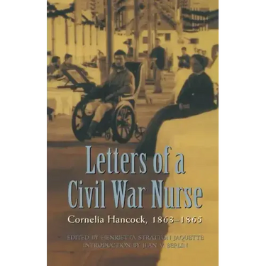 Letters of a Civil War Nurse: Cornelia Hancock, 1863-1865