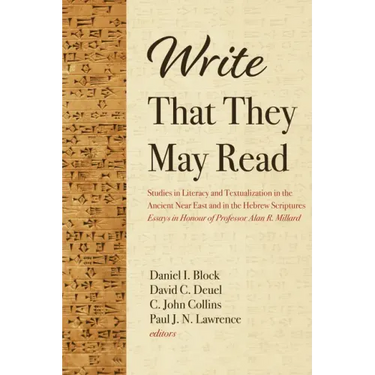 Write That They May Read: Studies in Literacy and Textualization in the Ancient Near East and in the Hebrew Scriptures: Essays in Honour of Prof