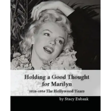 Holding a Good Thought for Marilyn: 1926-1954 The Hollywood Years