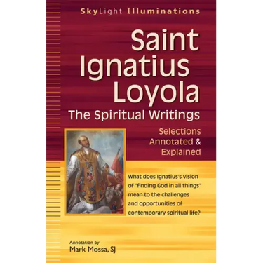 Saint Ignatius Loyola--The Spiritual Writings: Selections Annotated & Explained