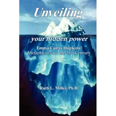 Unveiling Your Hidden Power: Emma Curtis Hopkins Metaphysics for the 21st Century