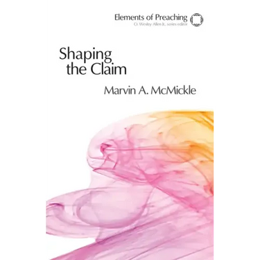 Shaping the Claim: Moving from Text to Sermon