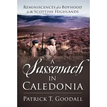 A Sassenach in Caledonia: Reminiscences of a Boyhood in the Scottish Highlands