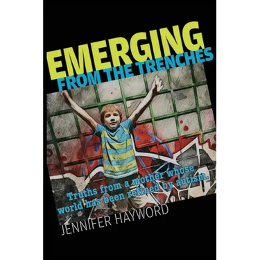 Emerging from the Trenches: Truths from a mother whose world has been refined by autism.