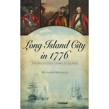 Long Island City in 1776: The Revolution Comes to Queens