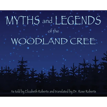Myths and Legends of the Woodland Cree