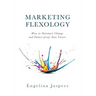 Marketing Flexology: How to Outsmart Change and Future-proof Your Career