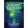 The World's Favorite Ghost Stories: Ghastly Ghosts, Spooky Spirits, and Other Creepy Tales