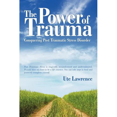 The Power of Trauma: Conquering Post Traumatic Stress Disorder