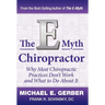 The E-Myth Chiropractor: Why Most Chiropractic Practices Don't Work and What to Do about It