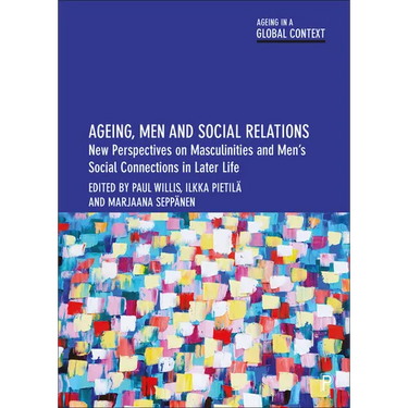 Ageing, Men and Social Relations: New Perspectives on Masculinities and Men's Social Connections in Later Life