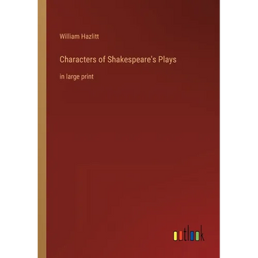 Characters of Shakespeare's Plays: in large print