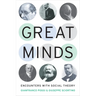 Great Minds: Encounters with Social Theory