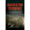 Galveston Burning: A History of the Fire Department and Major Conflagrations