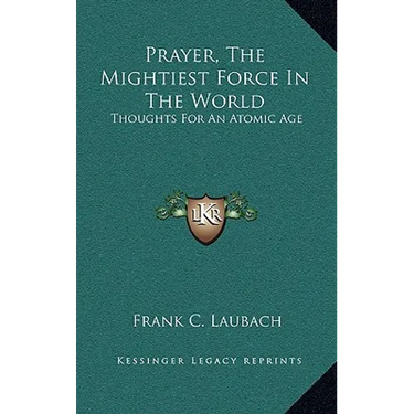 Prayer, The Mightiest Force In The World: Thoughts For An Atomic Age