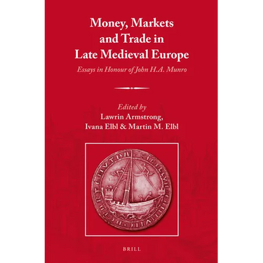 Money, Markets and Trade in Late Medieval Europe: Essays in Honour of John H.A. Munro