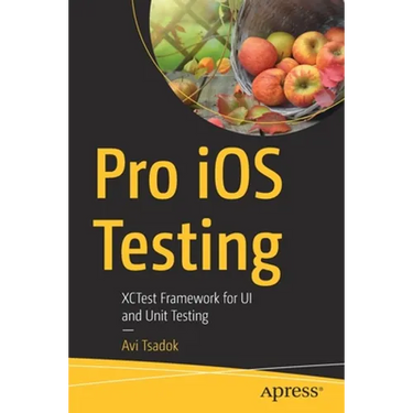 Pro IOS Testing: Xctest Framework for Ui and Unit Testing