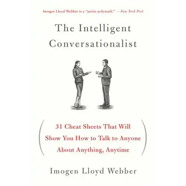 The Intelligent Conversationalist: 31 Cheat Sheets That Will Show You How to Talk to Anyone about Anything, Anytime