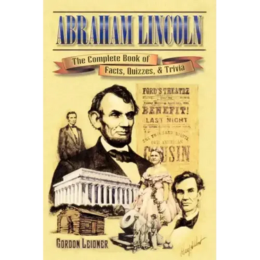 Abraham Lincoln: The Complete Book of Facts, Quizzes, and Trivia