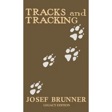 Tracks and Tracking (Legacy Edition): A Manual on Identifying, Finding, and Approaching Animals in The Wilderness with Just Their Tracks, Prints, and