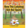 How The Ladybug Got Her Spots: A Pourquoi Story