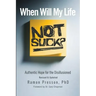 When Will My Life Not Suck?: Authentic Hope for the Disillusioned
