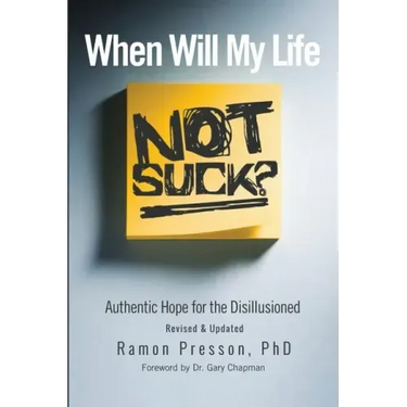 When Will My Life Not Suck?: Authentic Hope for the Disillusioned