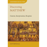 Discovering Matthew: Content, Interpretation, Reception