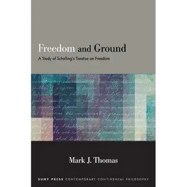 Freedom and Ground: A Study of Schelling's Treatise on Freedom