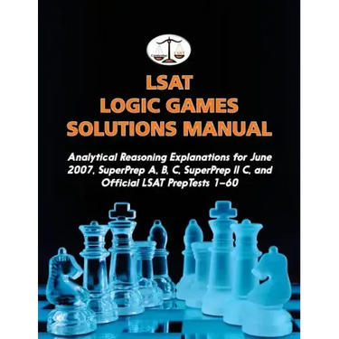 LSAT Logic Games Solutions Manual: Analytical Reasoning Explanations for June 2007, SuperPrep A, B, C, SuperPrep II C, and Official LSAT PrepTests 1-6