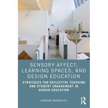Sensory Affect, Learning Spaces, and Design Education: Strategies for Reflective Teaching and Student Engagement in Higher Education
