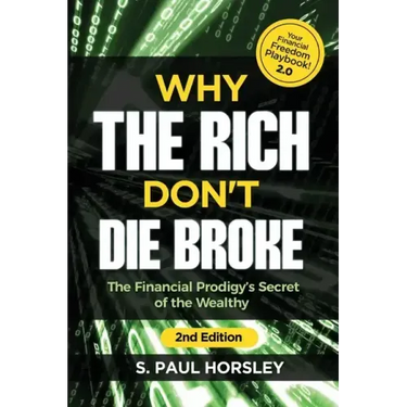 Why the Rich Don't Die Broke: The Financial Prodigy's Secret of the Wealthy