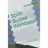 Spirit Guides Workbook: Who are your Spirit Guides and how to connect with your Spirit Guides
