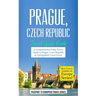 Prague: Prague, Czech Republic: Travel Guide Book-A Comprehensive 5-Day Travel Guide to Prague, Czech Republic & Unforgettable Czech Travel