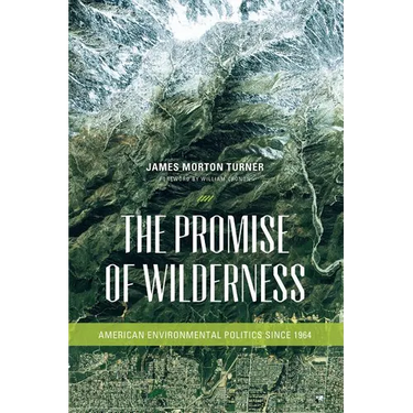 The Promise of Wilderness: American Environmental Politics since 1964