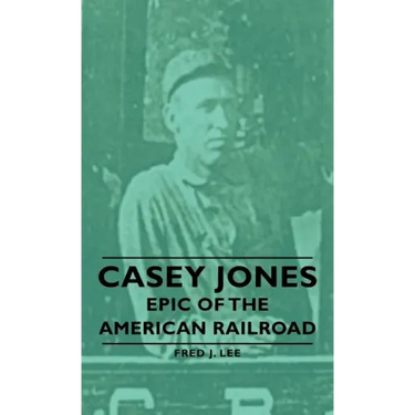 Casey Jones - Epic of the American Railroad