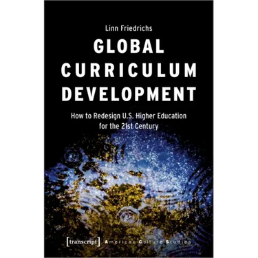 Global Curriculum Development: How to Redesign U.S. Higher Education for the 21st Century