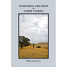 Something Like Hope & Other Stories