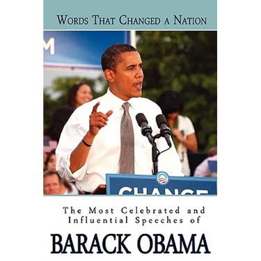 Words That Changed A Nation: The Most Celebrated and Influential Speeches of Barack Obama