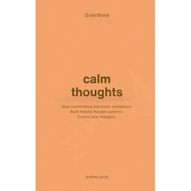 Overthink: A Simple Guide to Calm Your Thoughts