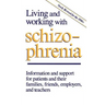 Living and Working with Schizophrenia: Information and Support for Patients, and Their Families, Friends, Employers, and Teachers