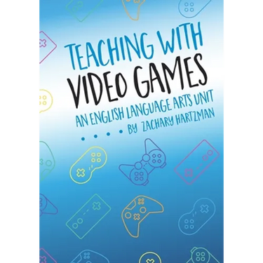 Teaching with Video Games: An English Language Arts Unit