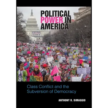 Political Power in America: Class Conflict and the Subversion of Democracy