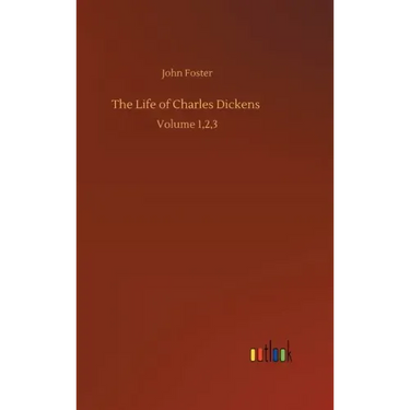 The Life of Charles Dickens: Volume 1,2,3