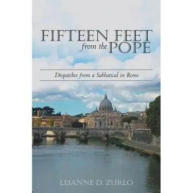 Fifteen Feet from the Pope: Dispatches from a Sabbatical in Rome