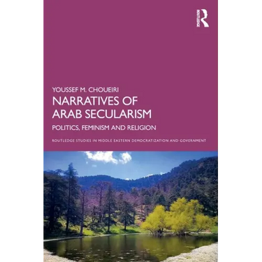 Narratives of Arab Secularism: Politics, Feminism and Religion