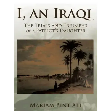 I, an Iraqi: The Trials and Triumphs of a Patriot's Daughter