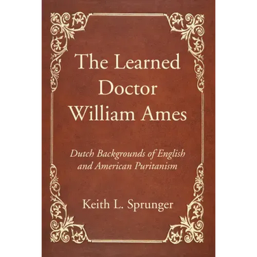 The Learned Doctor William Ames
