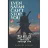 Even Satan Can't Stop You: Exposing the tactics and strategies of the enemy satan
