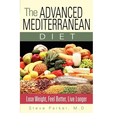 The Advanced Mediterranean Diet: Lose Weight, Feel Better, Live Longer